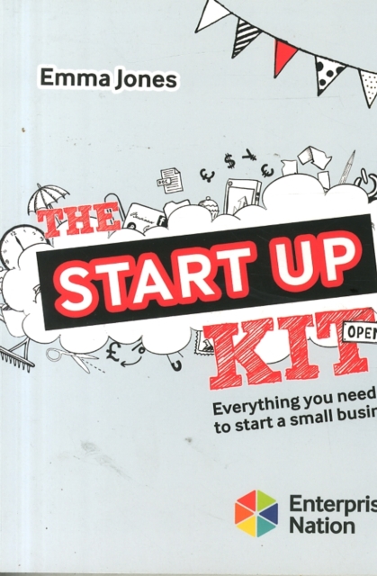 The Startup Kit : Everything You Need to Start a Small Business, Paperback / softback Book