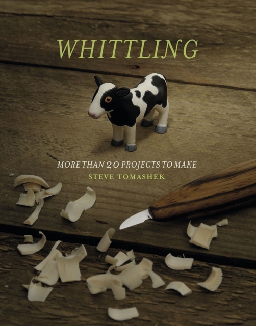 Whittling : More Than 20 Projects to Make, Paperback Book