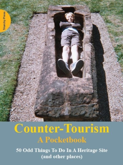 Counter-Tourism: A Pocketbook : 50 Odd Things to Do in a Heritage Site, Paperback / softback Book