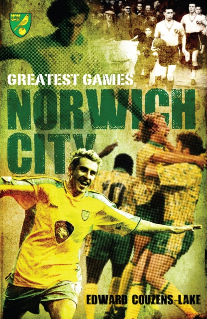 Norwich City Greatest Games, Hardback Book