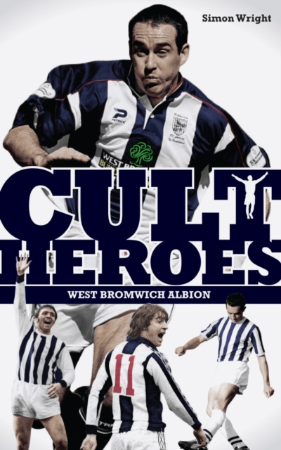 West Bromwich Albion Cult Heroes : The Baggies' Greatest Icons, Paperback / softback Book