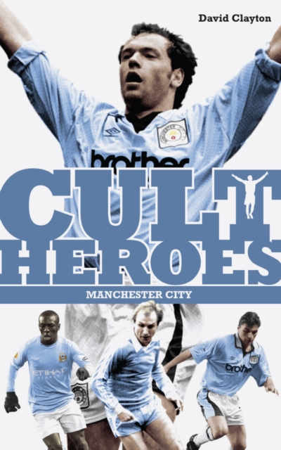 Manchester City Cult Heroes : City's Greatest Icons, Paperback / softback Book