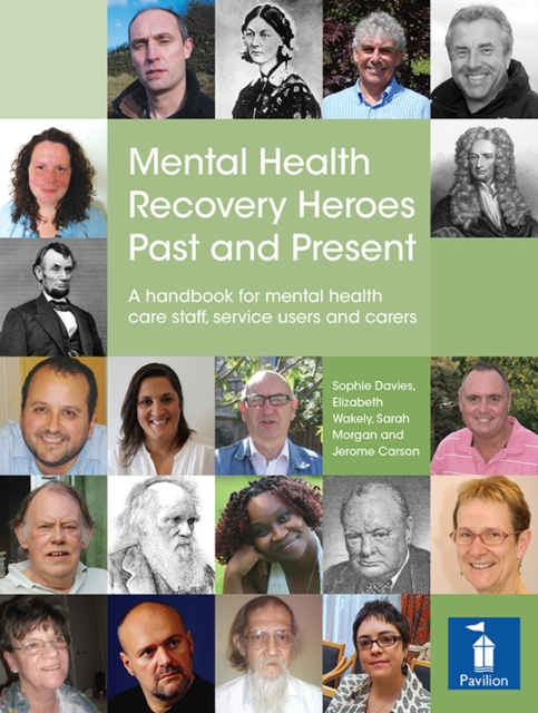 Mental Health Recovery Heroes Past and Present : A handbook for mental health care staff, service users and carers, PDF eBook