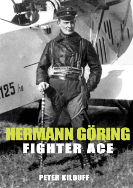 Herman Goring Fighter Ace : The World War I Career of German's Most Infamous Airman, EPUB eBook