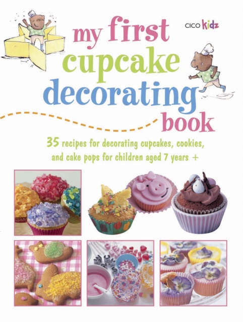 My First Cupcake Decorating Book : 35 Recipes for Decorating Cupcakes, Cookies and Cake Pops for Children Aged 7 Years+, Paperback / softback Book