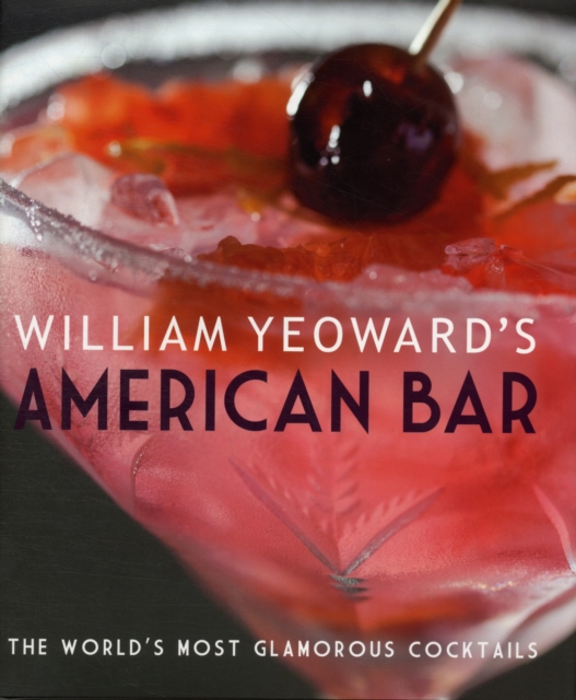 William Yeoward's American Bar : The World's Most Glamorous Cocktails, Hardback Book