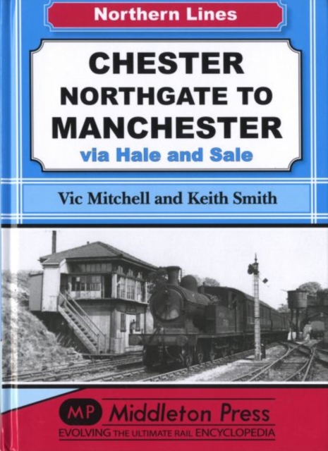 Chester Northgate to Manchester : Via Hale and Sale, Hardback Book