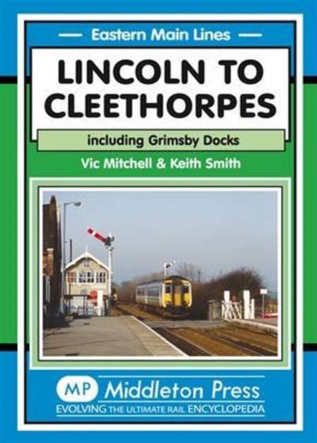 Lincoln to Cleethorpes : Including Grimsby Docks, Hardback Book