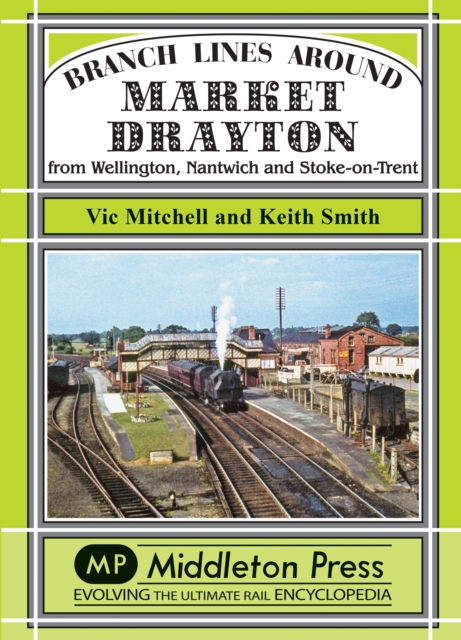 Branch Lines Around Market Drayton : From Wellington, Nantwich and Stoke-on-Trent, Hardback Book