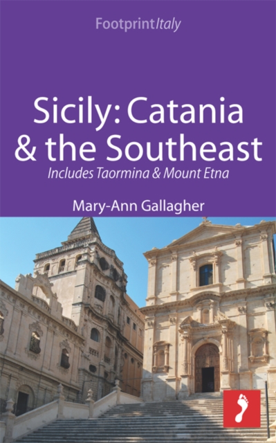 Sicily: Catania & the Southeast Footprint Focus Guide : Includes Taormina & Mount Etna, EPUB eBook