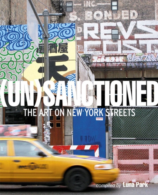Unsanctioned : The Art on New York Streets, Hardback Book