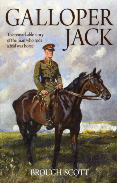 Galloper Jack : The Remarkable Story of the Man Who Rode a Real War Horse, Paperback / softback Book