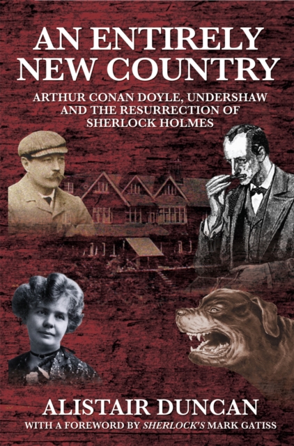 An Entirely New Country : Arthur Conan Doyle, Undershaw and the Resurrection of Sherlock Holmes, EPUB eBook