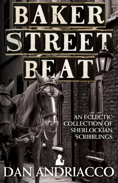 Baker Street Beat An Eclectic Collection Of Sherlockian Scribblings - Sherlock Holmes Plays, Essays and Articles, EPUB eBook