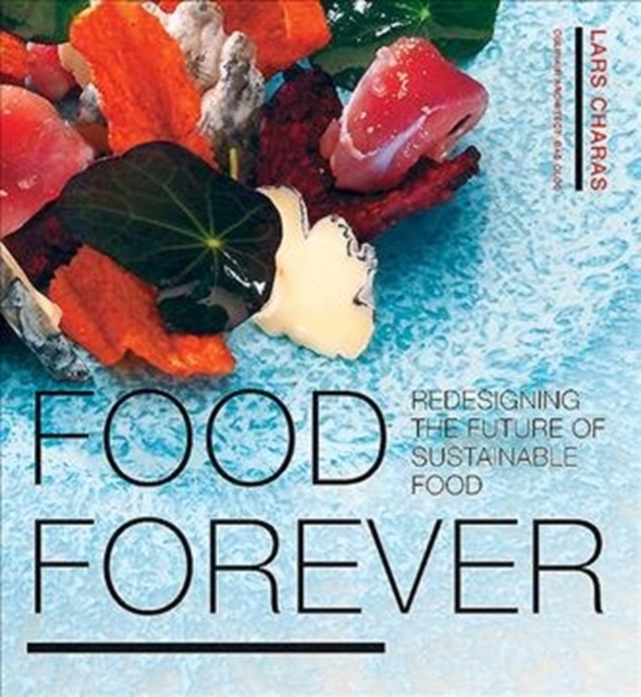 Food Forever : Redesigning the Future of Sustainable Food, Hardback Book