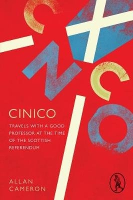 Cinico : Travels with a Good Professor at the Time of the Scottish Referendum, Paperback / softback Book