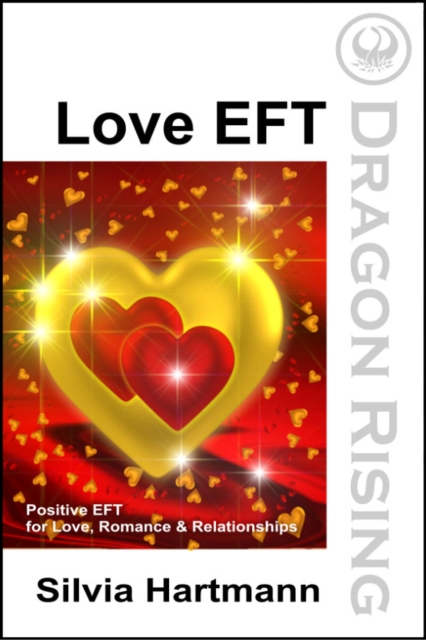 Love EFT : Positive EFT for Love, Romance & Relationships, Paperback / softback Book