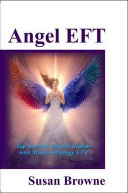 Angel EFT : Tap into the Angelic Realms with Modern Energy EFT, Paperback / softback Book