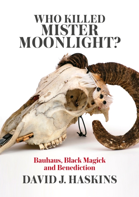 Who Killed Mister Moonlight? : Bauhaus, Black Magick and Benediction, EPUB eBook