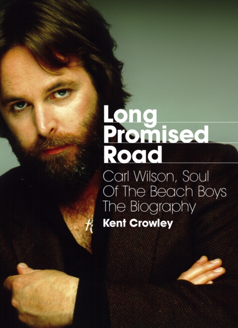 Long Promised Road : Carl Wilson, Soul of the Beach Boys  The Biography, EPUB eBook