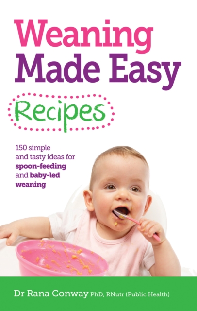 Weaning Made Easy Recipes : Simple and tasty ideas for spoon-feeding and baby-led weaning, EPUB eBook
