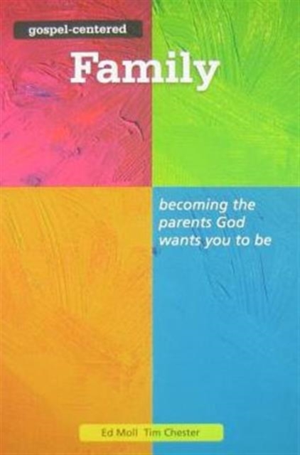 Gospel Centered Family : Becoming the parents God wants you to be 3, Paperback / softback Book