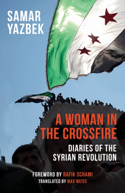 A Woman in the Crossfire : Diaries of the Syrian Revolution, Paperback / softback Book