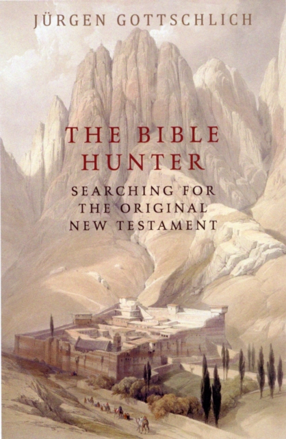 The Bible Hunter : Searching for the Original New Testament, Hardback Book
