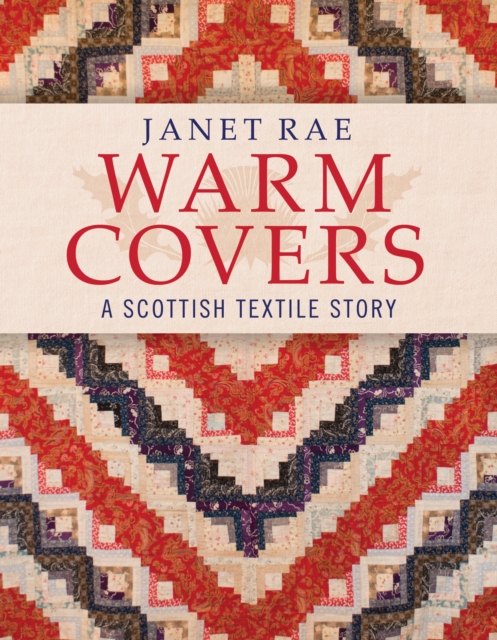 Warm Covers : A Scottish Textile Story, Paperback / softback Book