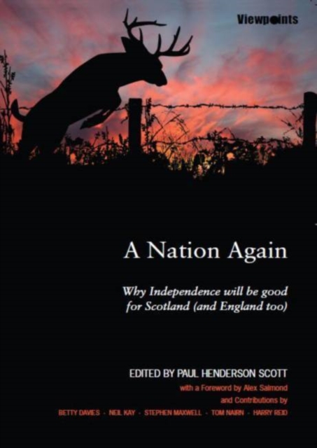 A Nation Again : Why Independence will be Good for Scotland (and England too), Paperback / softback Book