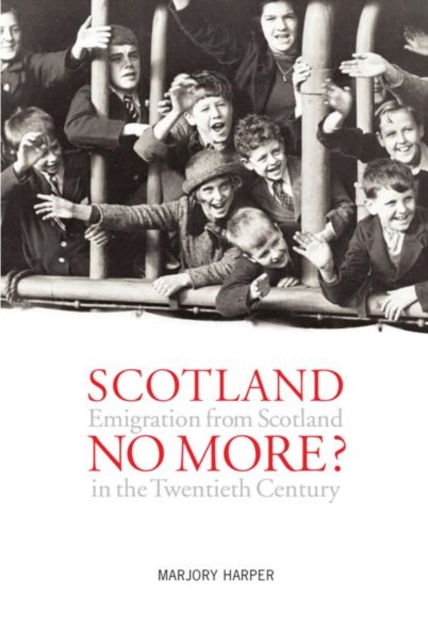 Scotland No More? : The Scots who Left Scotland in the Twentieth Century, Paperback / softback Book