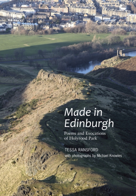 Made in Edinburgh : Poems and Evocations of Holyrood Park, Paperback / softback Book