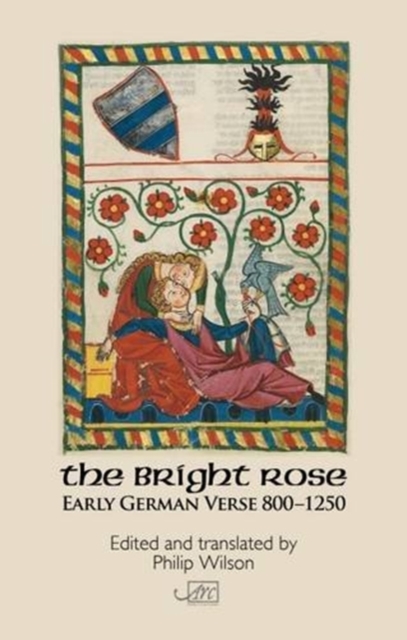 The Bright Rose: Early German Verse 800-1250, Hardback Book