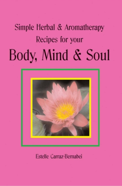 Simple Herbal & Aromatherapy Recipes for your Body, Mind & Soul, EPUB eBook
