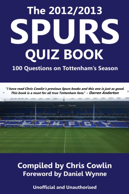 The 2012/2013 Spurs Quiz Book : 100 Questions on Tottenham's Season, EPUB eBook