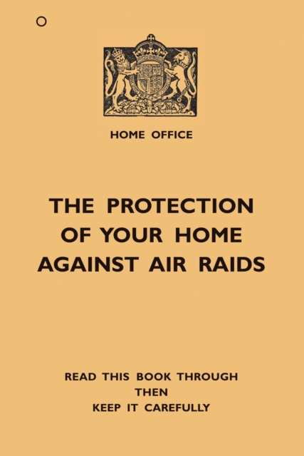 The Protection of Your Home Against Air Raids, Paperback Book