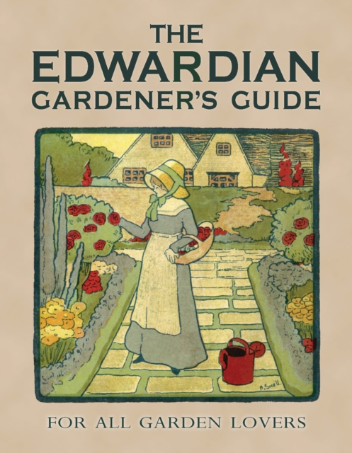 The Edwardian Gardener's Guide : For All Garden Lovers, Hardback Book
