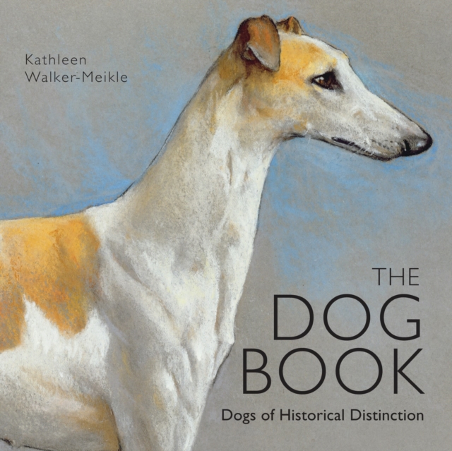 The Dog Book : Dogs of Historical Distinction, Hardback Book
