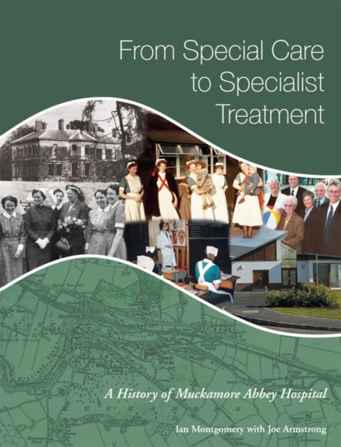 From Special Care to Specialist Treatment : A History of Muckamore Abbey Hospital, EPUB eBook