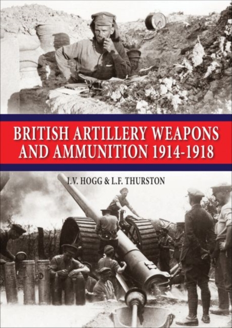 British Artillery Weapons and Ammunition 1914-1918, Paperback / softback Book