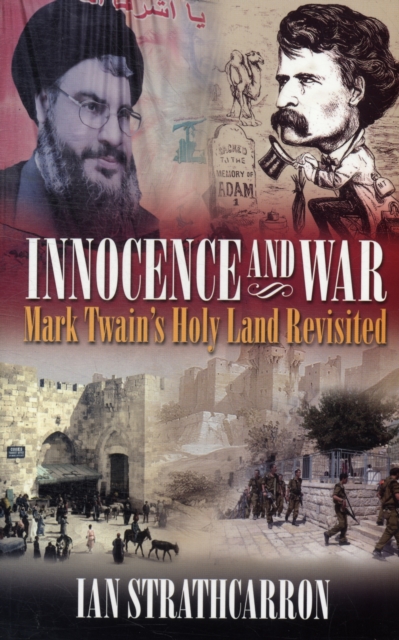 Innocence and War : Mark Twain's Holy Land Revisited, Paperback / softback Book
