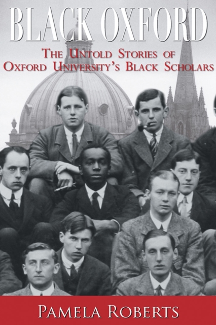 Black Oxford : The Untold Stories of Oxford University's Black Scholars, Paperback / softback Book