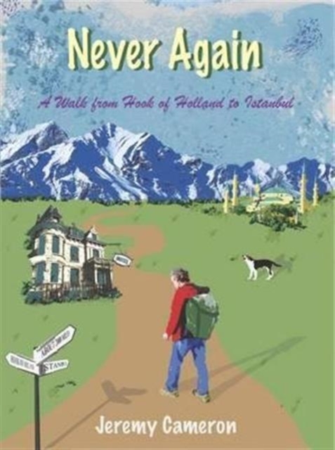 Never Again : A Walk from Hook of Holland to Istanbul, Paperback / softback Book