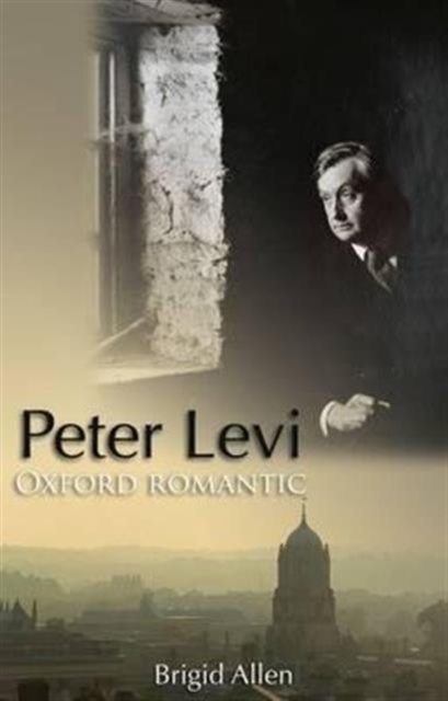 Peter Levi : Oxford Romantic, Hardback Book