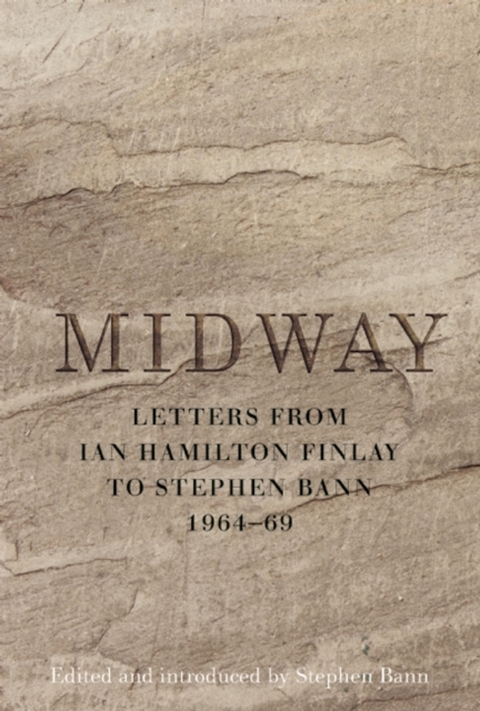 Midway : Letters from Ian Hamilton Finlay to Stephen Bann 1964-69, EPUB eBook
