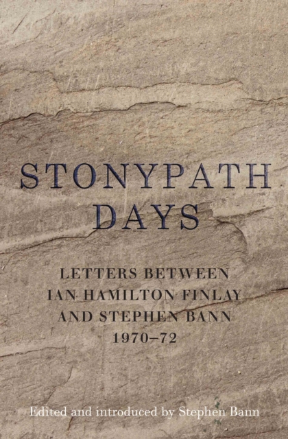 Stonypath Days : Letters between Ian Hamilton Finlay and Stephen Bann 1970-72, EPUB eBook
