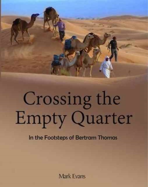 Crossing the Empty Quarter : In the Footsteps of Bertram Thomas, Hardback Book