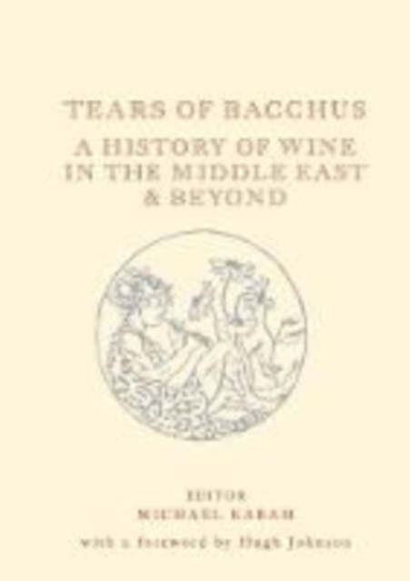 Tears of Bacchus : A History of Wine in the Arab World, Hardback Book