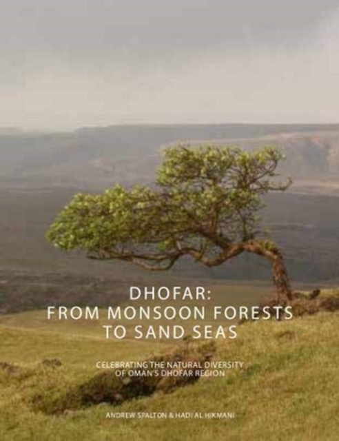 Dhofar - Sultanate of Oman : Monsoon Mountains to Sand Seas, Hardback Book