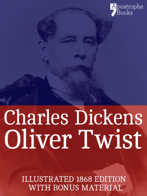 Oliver Twist (Fully Illustrated) : The beautifully reproduced early edition corrected by Charles Dickens in 1867-68, illustrated by George Cruikshank with bonus photographs, EPUB eBook